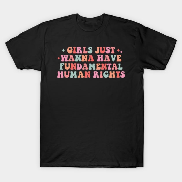 Girls Just Wanna Have Fundamental Human Rights T-Shirt by semrawud